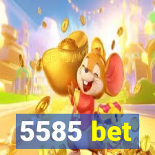 5585 bet